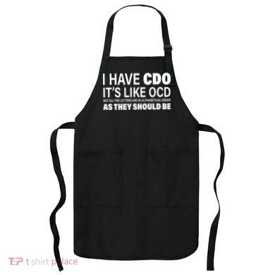 I Have CDO Its Like OCD But In Alphabetical Order Apron