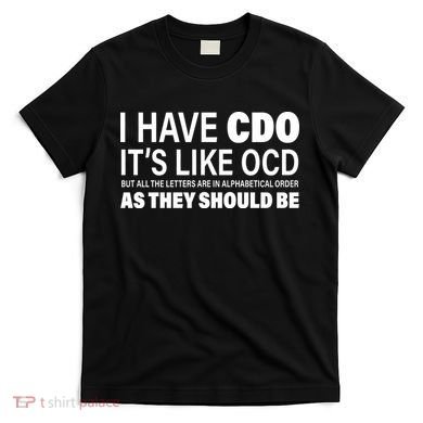 I Have CDO Its Like OCD But In Alphabetical Order T-Shirt