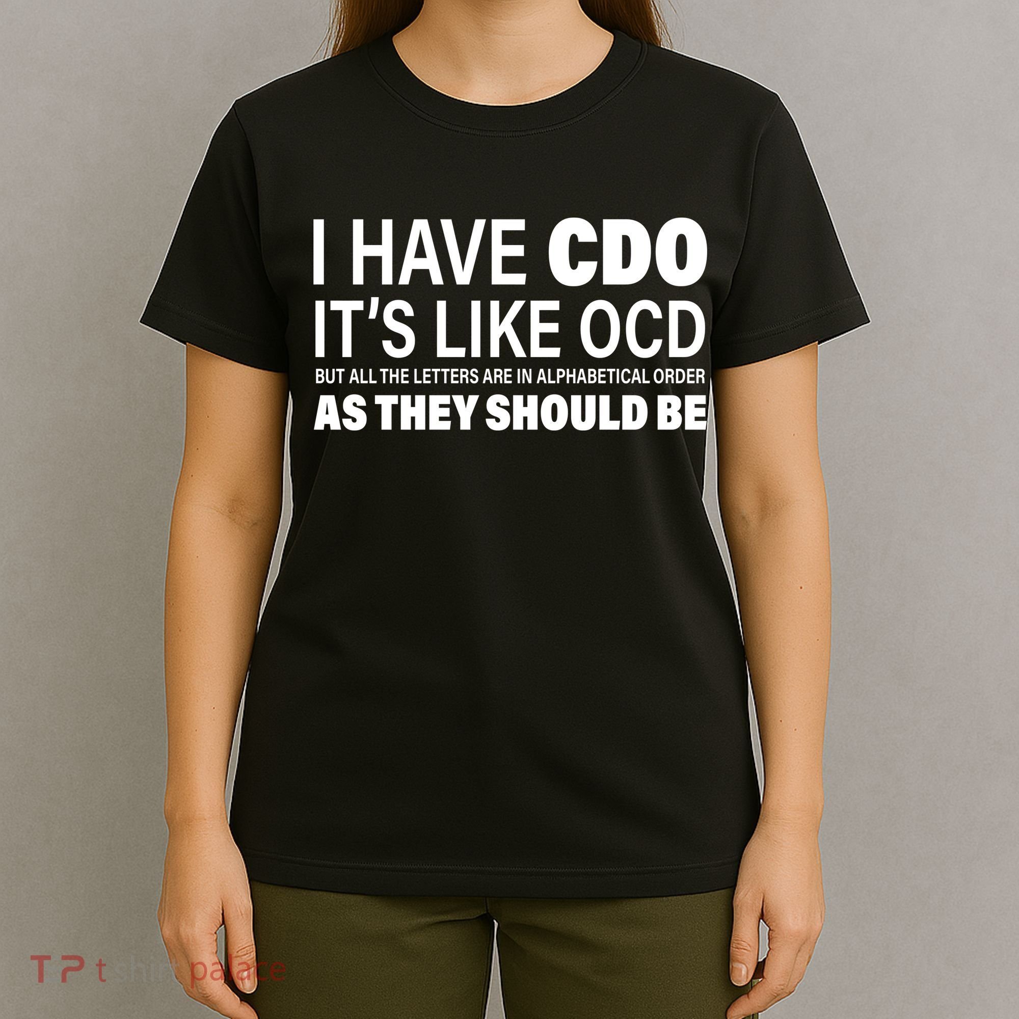 I Have CDO Its Like OCD But In Alphabetical Order T-Shirt