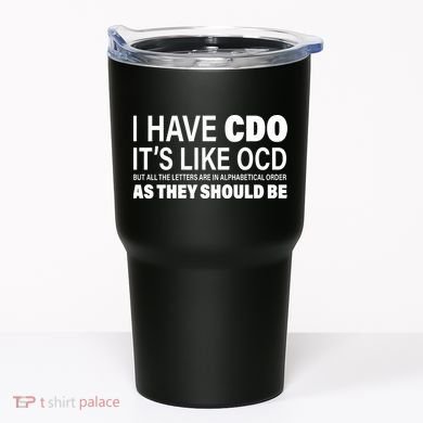 I Have CDO Its Like OCD But In Alphabetical Order Tumbler