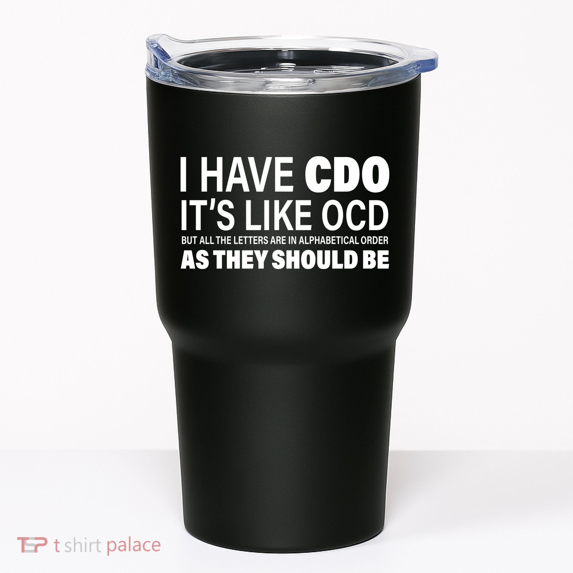 I Have CDO Its Like OCD But In Alphabetical Order Tumbler