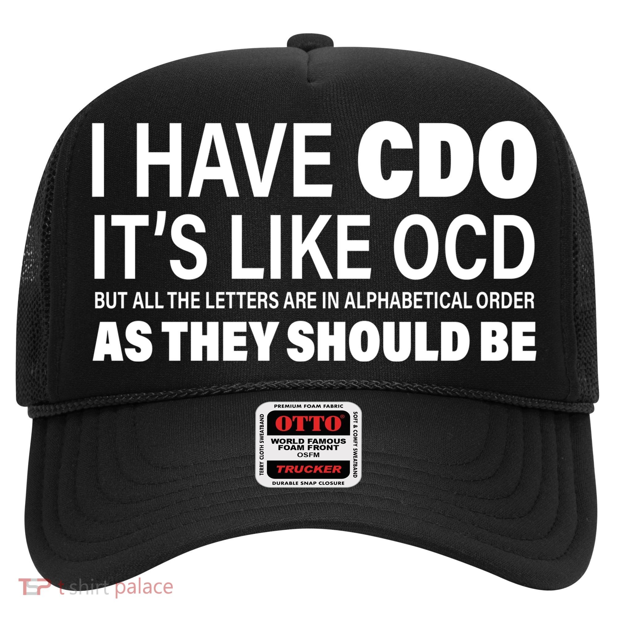I Have CDO Its Like OCD But In Alphabetical Order Hat