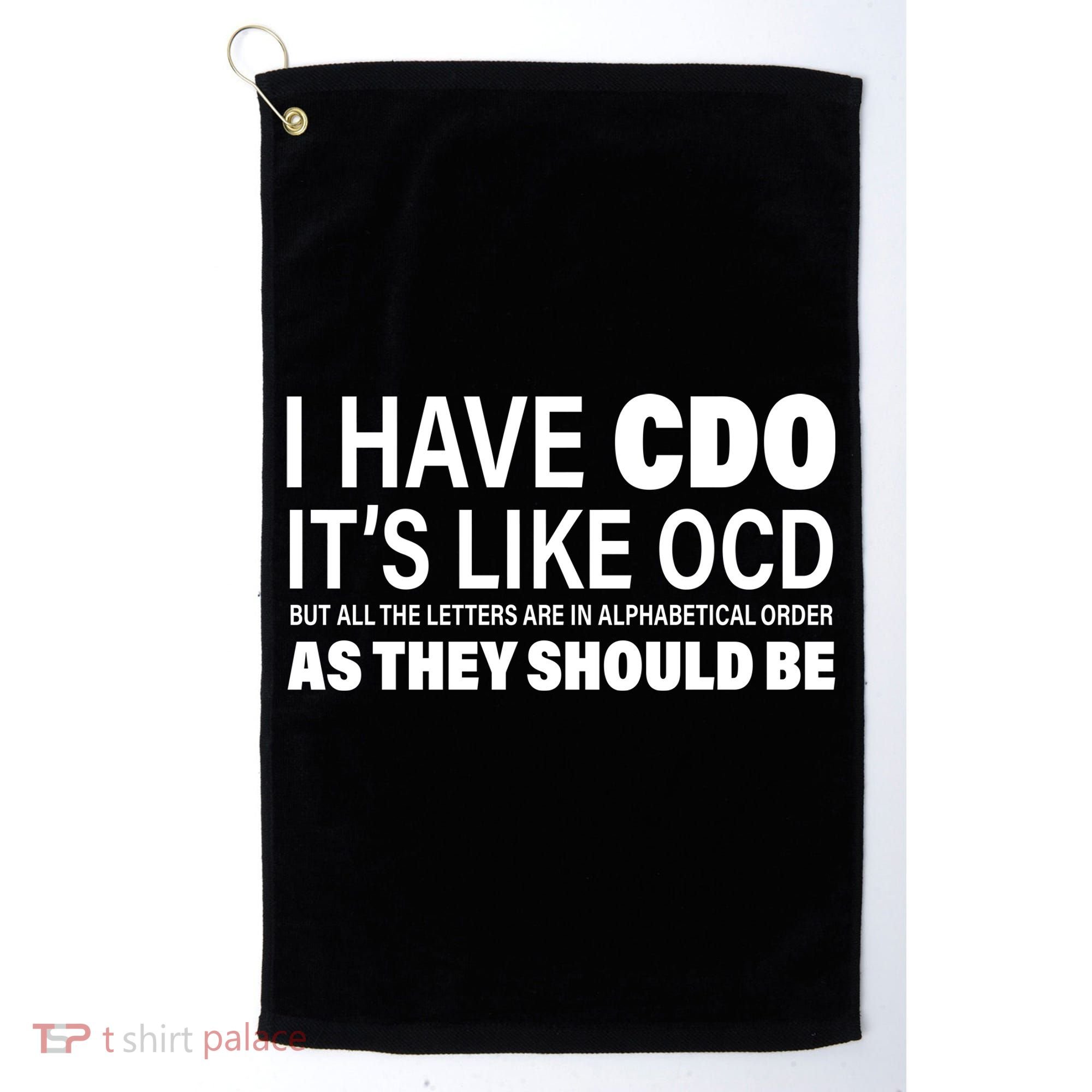I Have CDO Its Like OCD But In Alphabetical Order Golf Towel