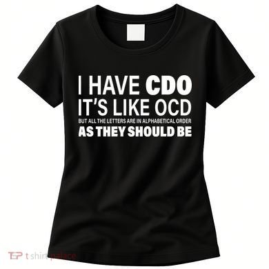 I Have CDO Its Like OCD But In Alphabetical Order Women's T-Shirt