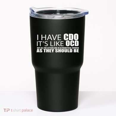 I Have CDO It's Like OCD Funny Sarcastic Tumbler