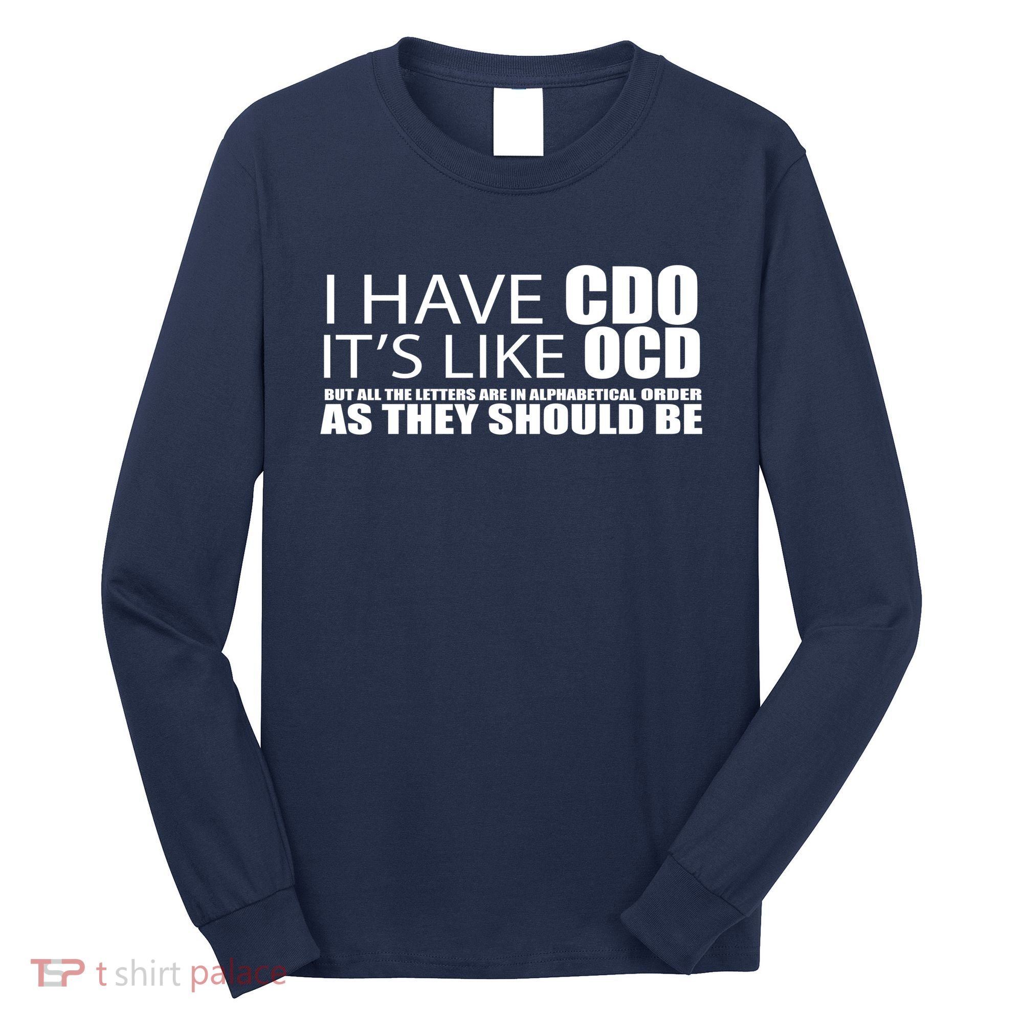 I Have CDO It's Like OCD Funny Sarcastic Long Sleeve Shirt