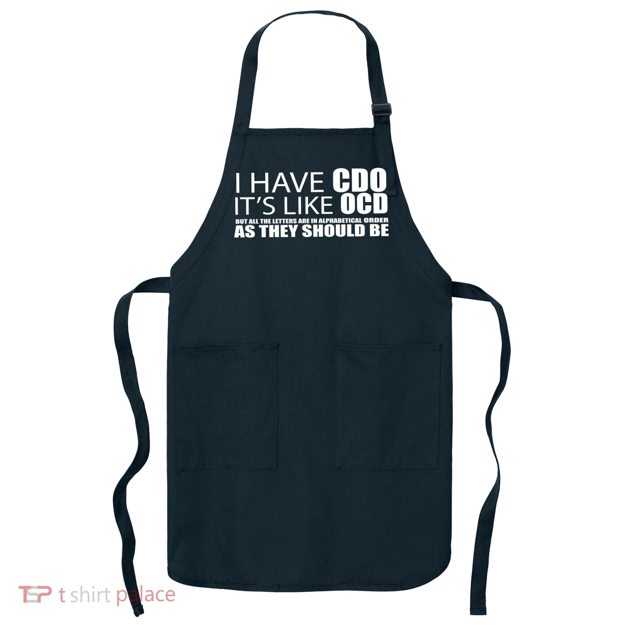 I Have CDO It's Like OCD Funny Sarcastic Apron