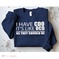 I Have CDO It's Like OCD Funny Sarcastic Sweatshirt thumb 2