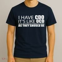 I Have CDO It's Like OCD Funny Sarcastic T-Shirt thumb 3
