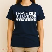 I Have CDO It's Like OCD Funny Sarcastic T-Shirt thumb 4