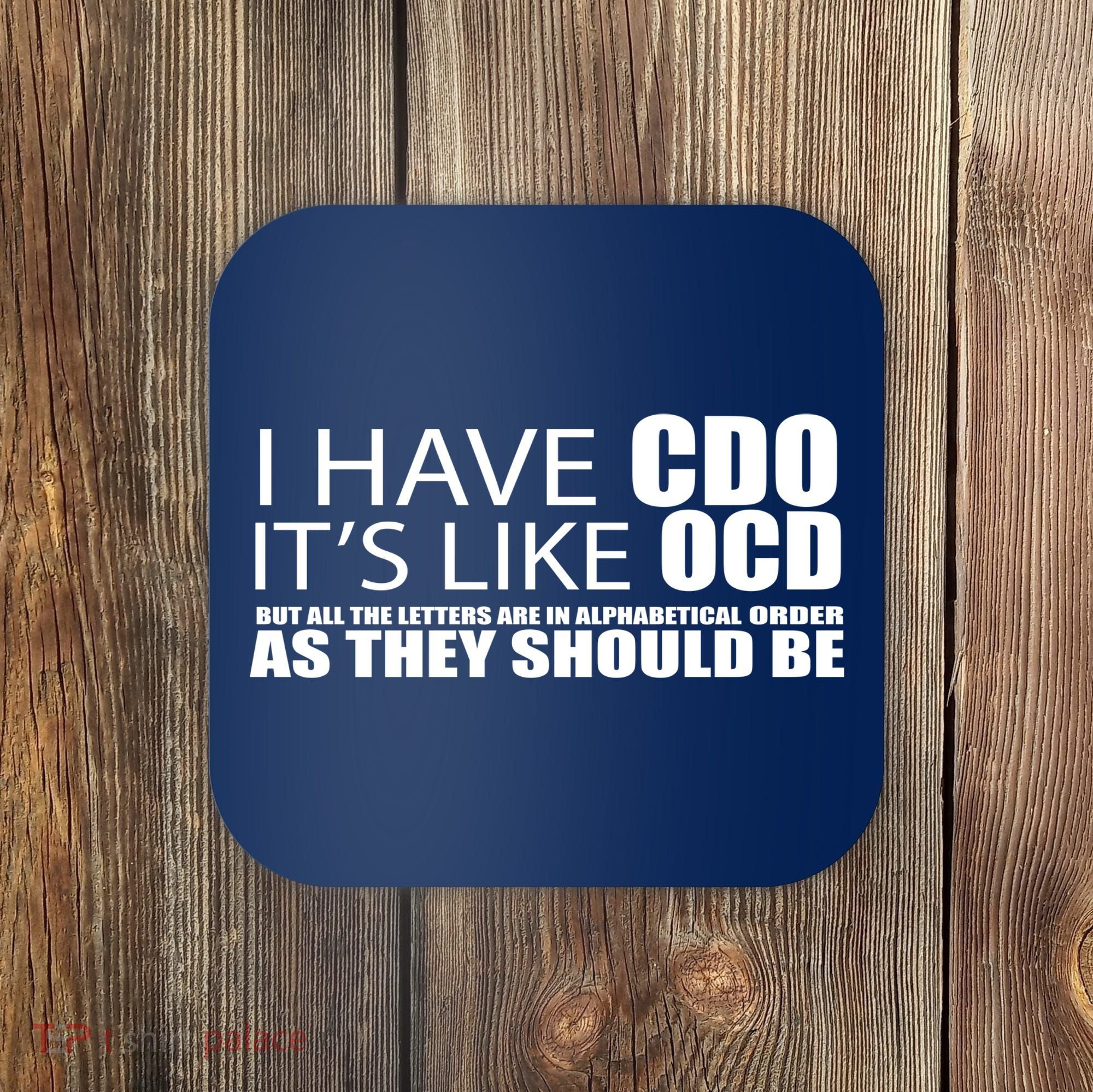 I Have CDO It's Like OCD Funny Sarcastic Coaster
