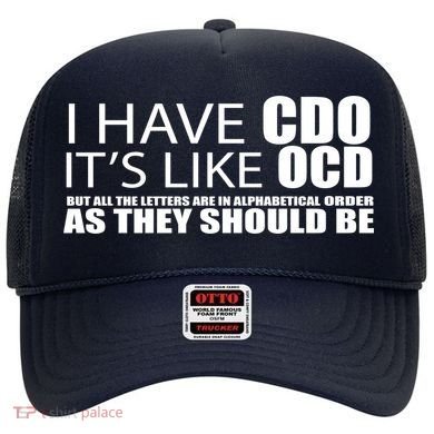 I Have CDO It's Like OCD Funny Sarcastic Hat