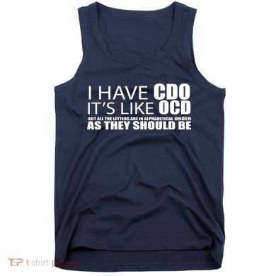 I Have CDO It's Like OCD Funny Sarcastic Tank Top