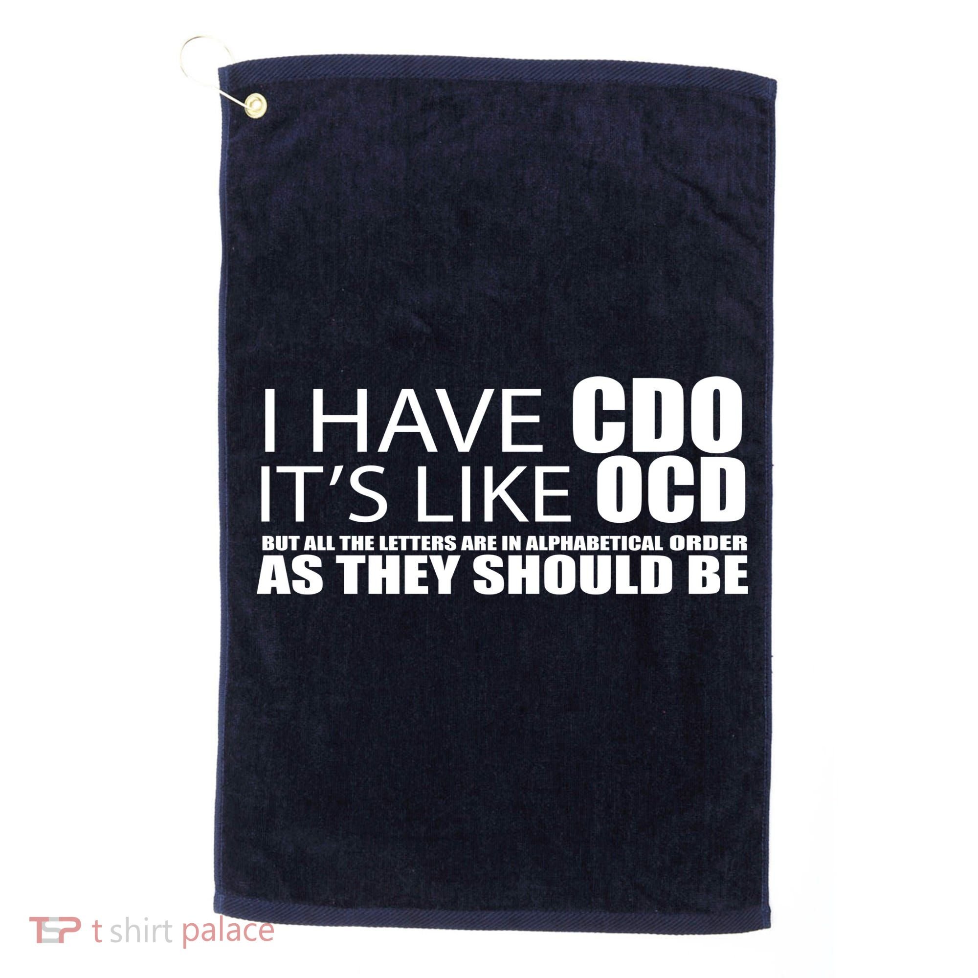 I Have CDO It's Like OCD Funny Sarcastic Golf Towel