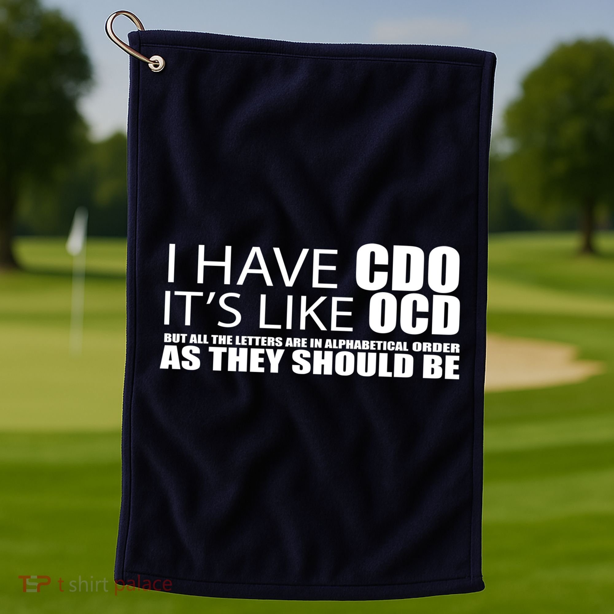 I Have CDO It's Like OCD Funny Sarcastic Golf Towel