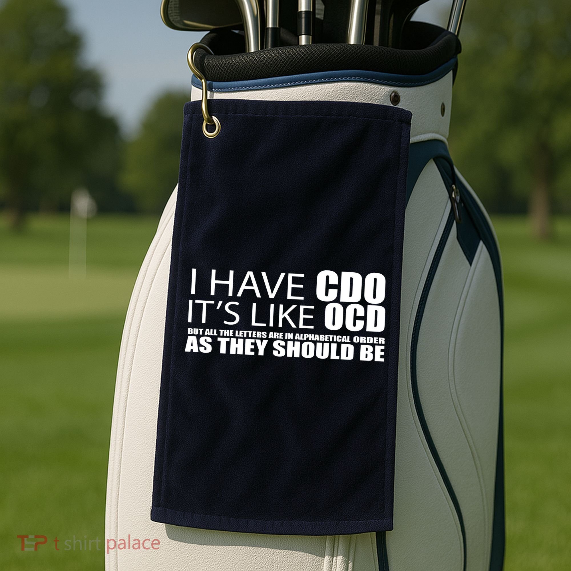 I Have CDO It's Like OCD Funny Sarcastic Golf Towel