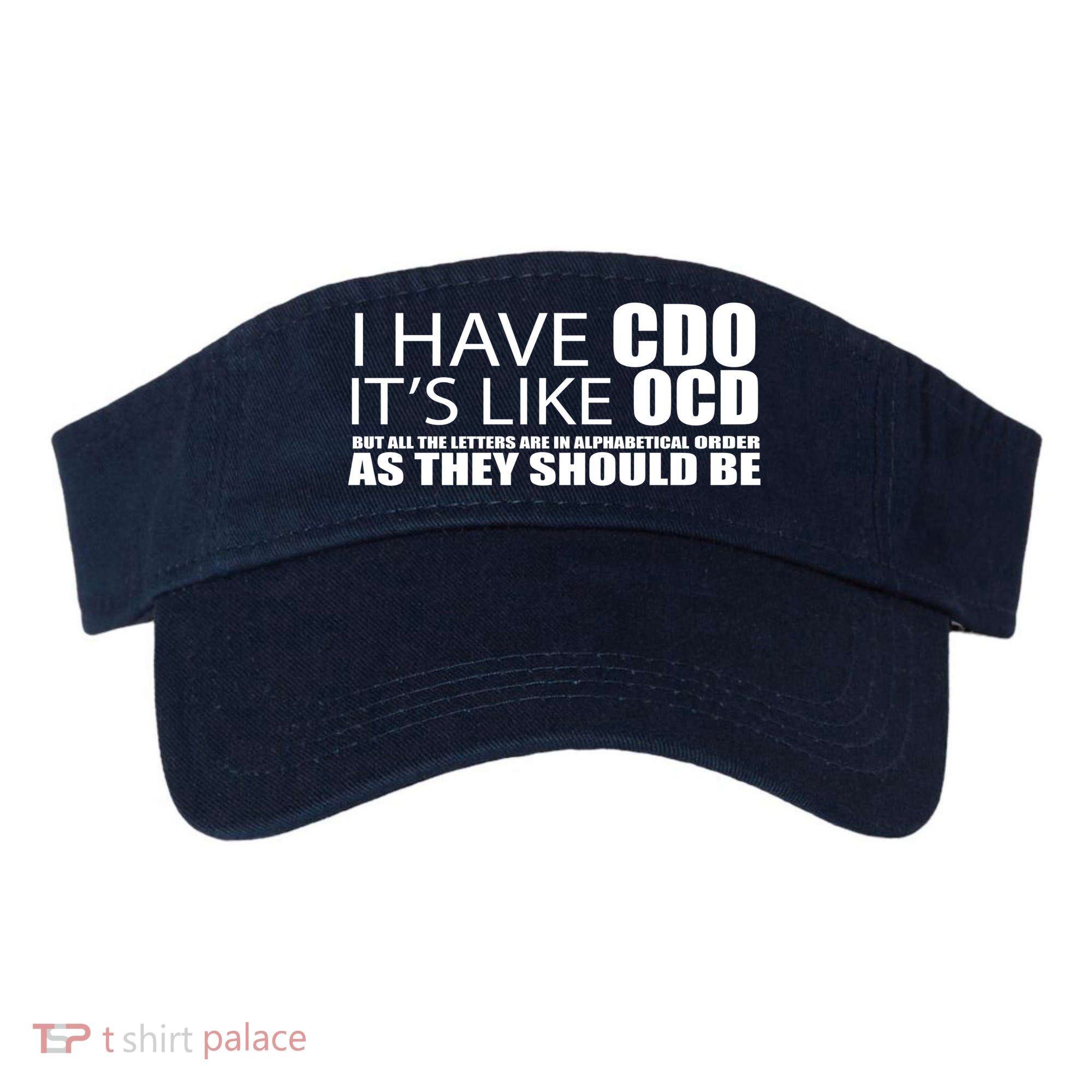 I Have CDO It's Like OCD Funny Sarcastic Visor