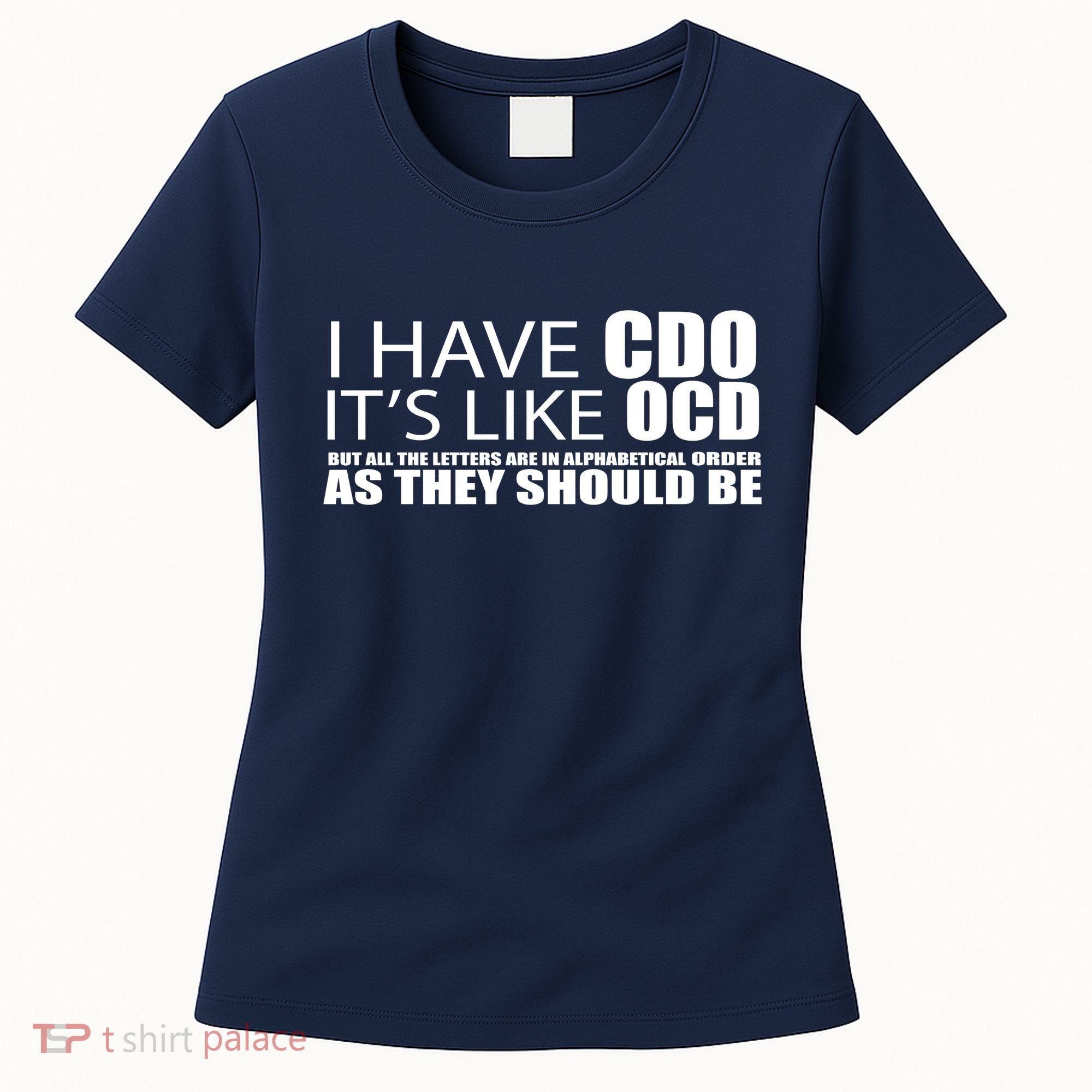 I Have CDO It's Like OCD Funny Sarcastic Women's T-Shirt