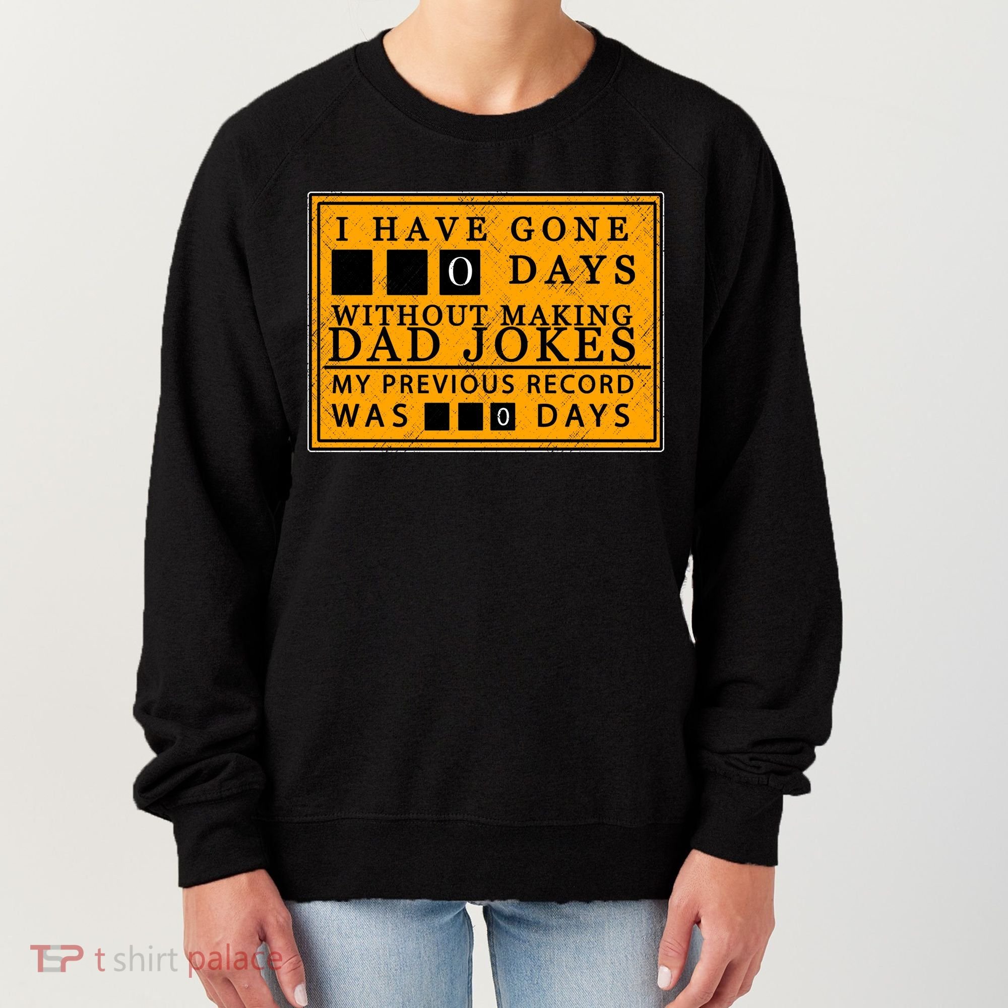 I Have Gone 0 Days Without Making A Dad Joke Women's Sweatshirt