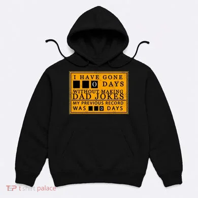 I Have Gone 0 Days Without Making A Dad Joke Hoodie