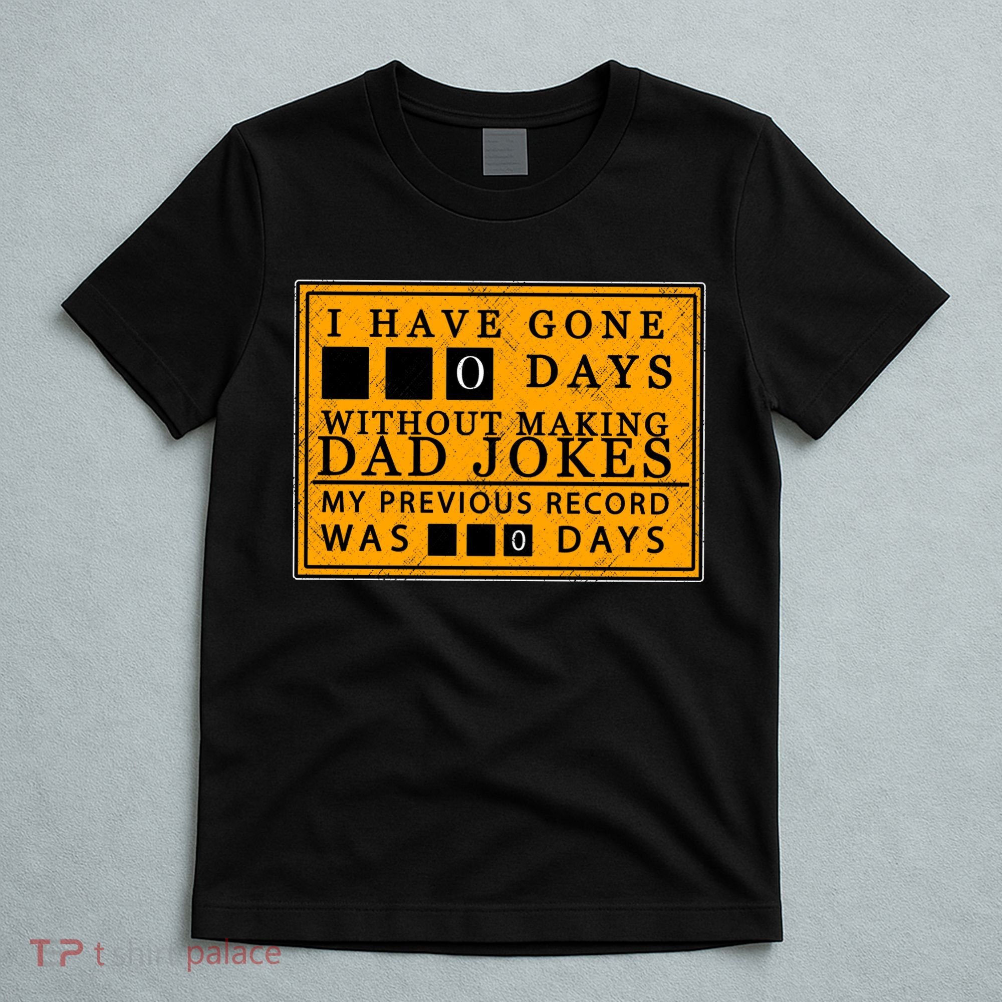 I Have Gone 0 Days Without Making A Dad Joke T-Shirt