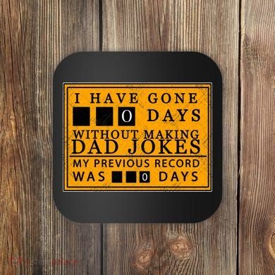 I Have Gone 0 Days Without Making A Dad Joke Coaster