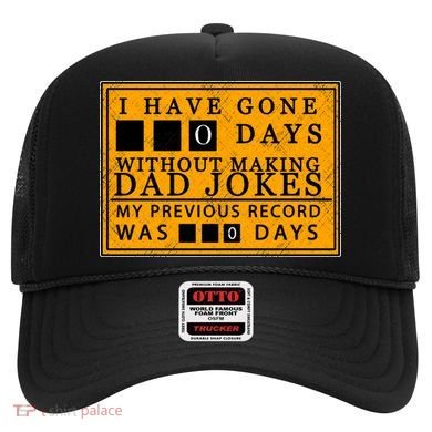 I Have Gone 0 Days Without Making A Dad Joke Hat