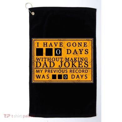 I Have Gone 0 Days Without Making A Dad Joke Golf Towel