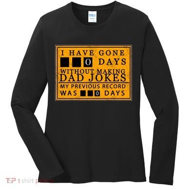 I Have Gone 0 Days Without Making A Dad Joke Women's Long Sleeve Shirt
