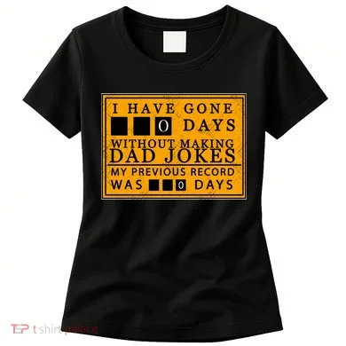 I Have Gone 0 Days Without Making A Dad Joke Women's T-Shirt