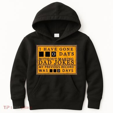 I Have Gone 0 Days Without Making A Dad Joke Kids Hoodie