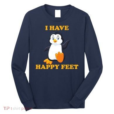 I Have Happy Feet Long Sleeve Shirt