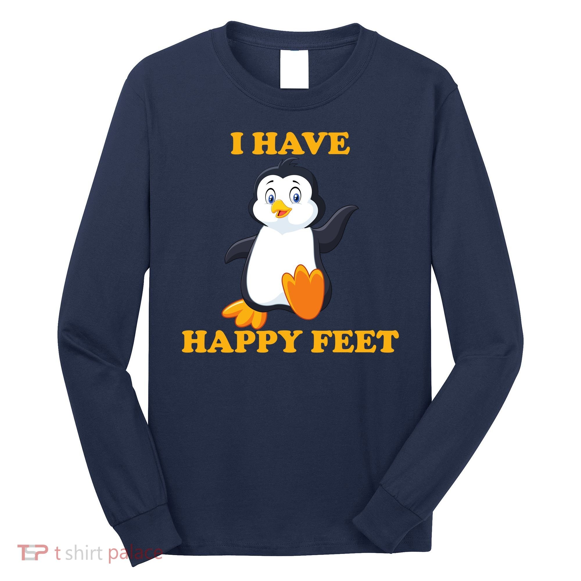 I Have Happy Feet Long Sleeve Shirt