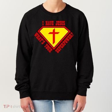 I have Jesus What's Your Superpower Women's Sweatshirt