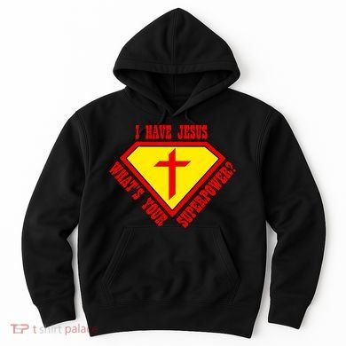 I have Jesus What's Your Superpower Hoodie