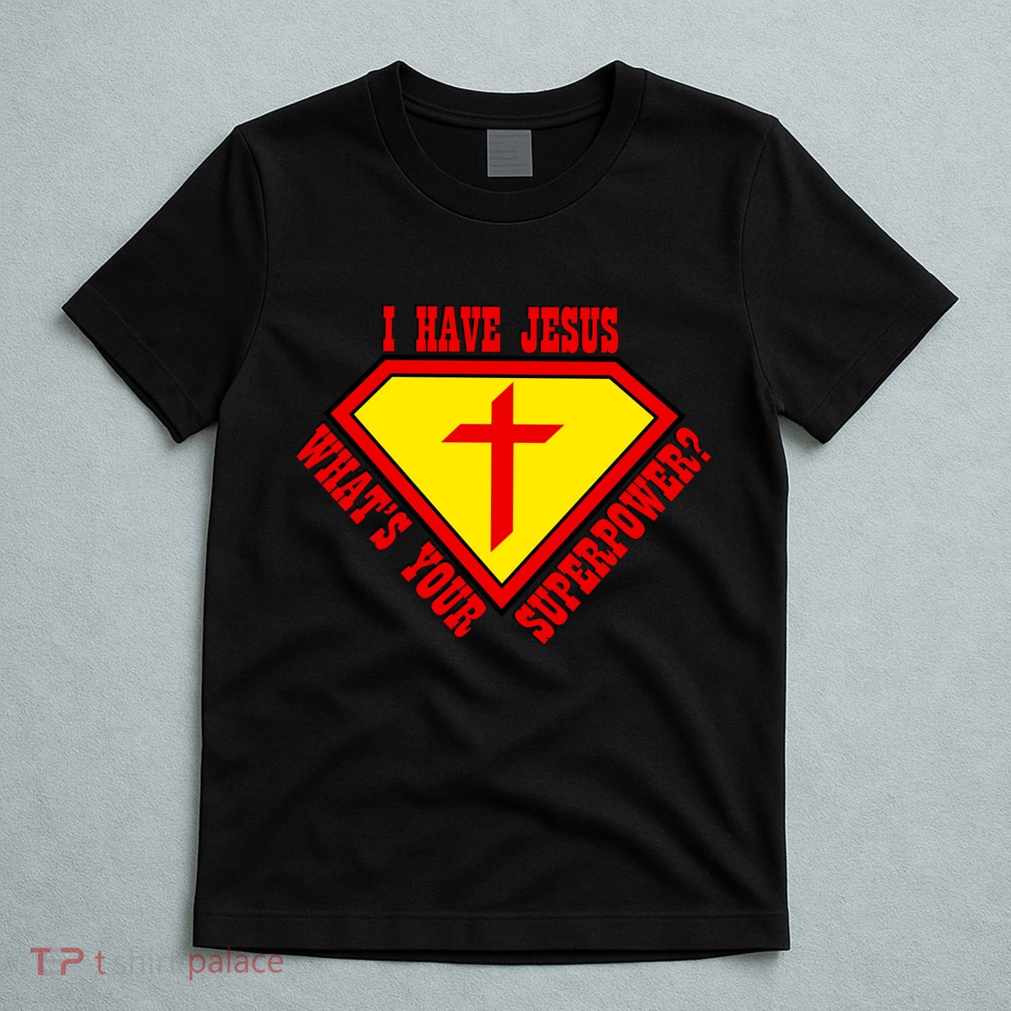 I have Jesus What's Your Superpower T-Shirt