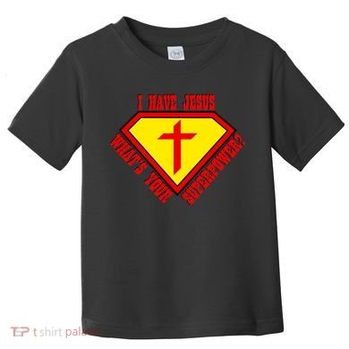 I have Jesus What's Your Superpower Toddler T-Shirt