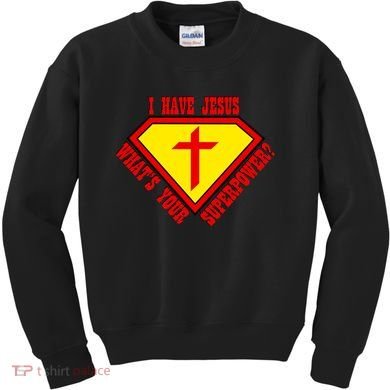I have Jesus What's Your Superpower Kids Sweatshirt