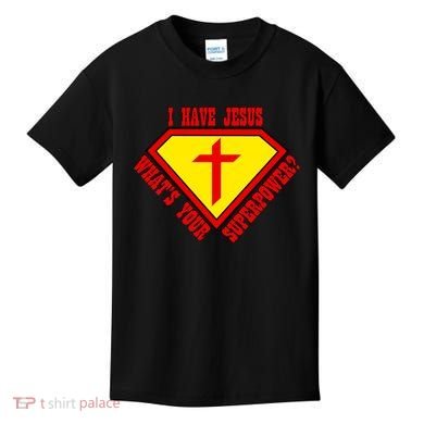 I have Jesus What's Your Superpower Kids T-Shirt