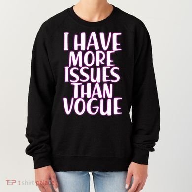 I Have More Issues Than Vogue  Women's Sweatshirt