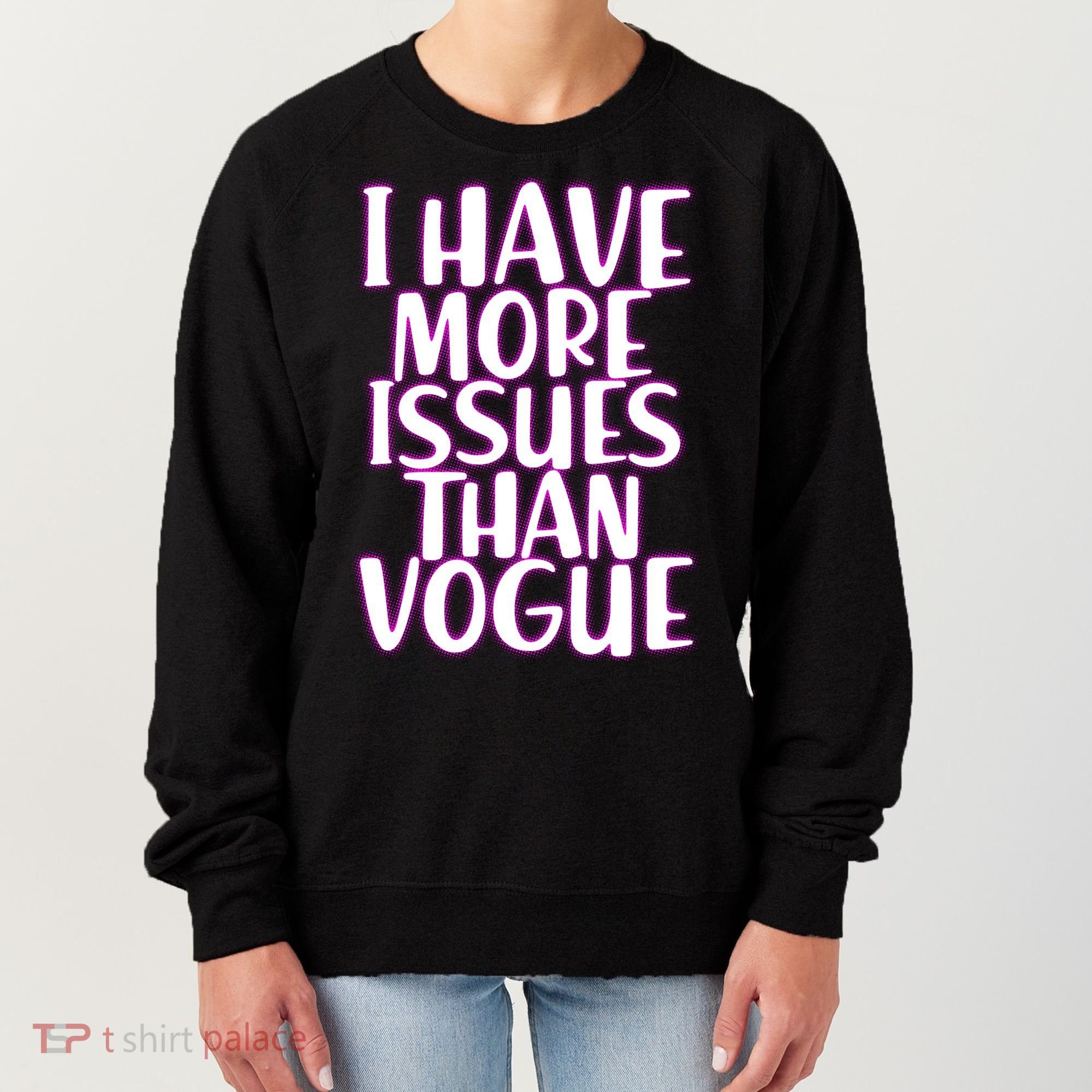 I Have More Issues Than Vogue  Women's Sweatshirt