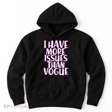 I Have More Issues Than Vogue  Hoodie