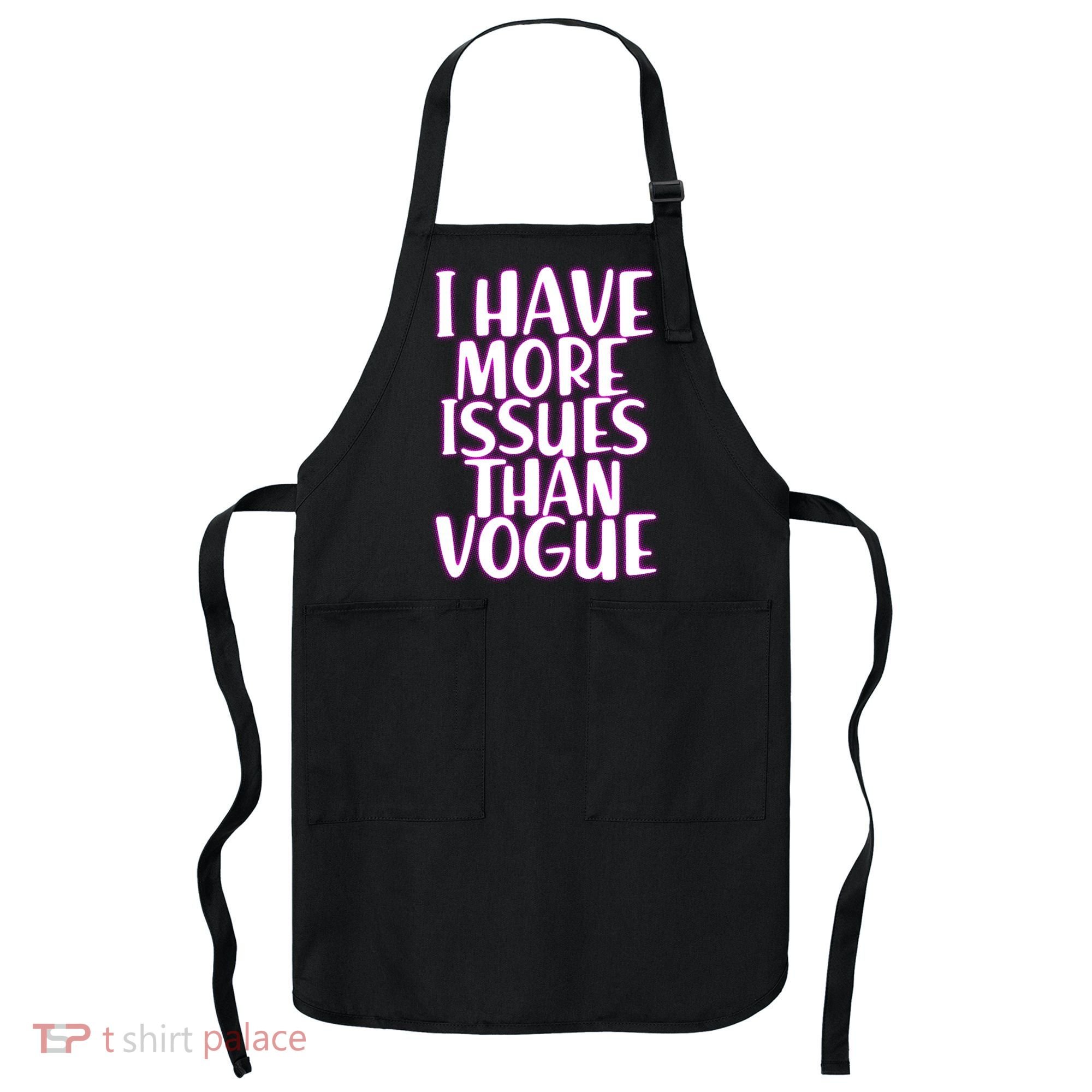 I Have More Issues Than Vogue  Apron