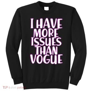 I Have More Issues Than Vogue  Sweatshirt