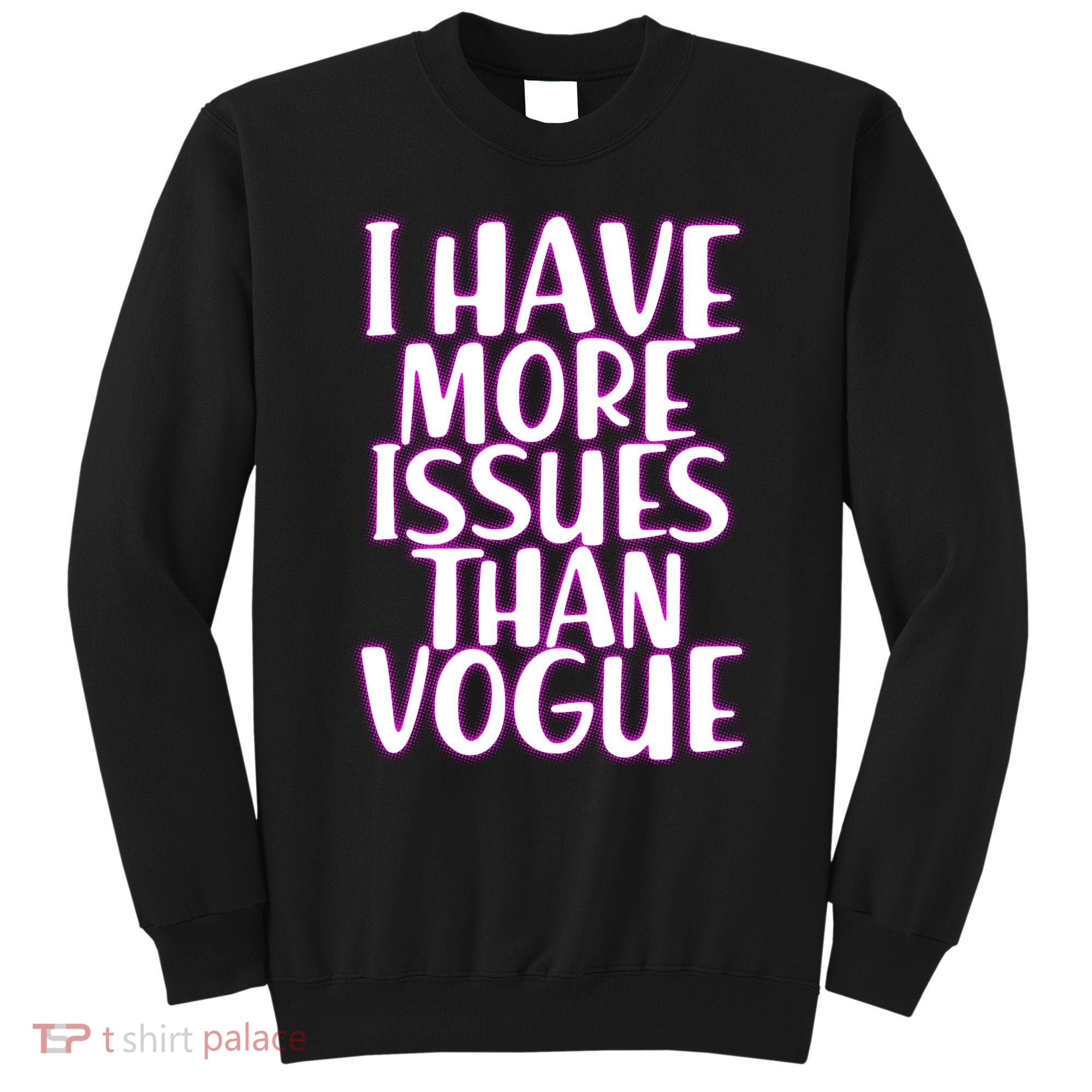 I Have More Issues Than Vogue  Sweatshirt