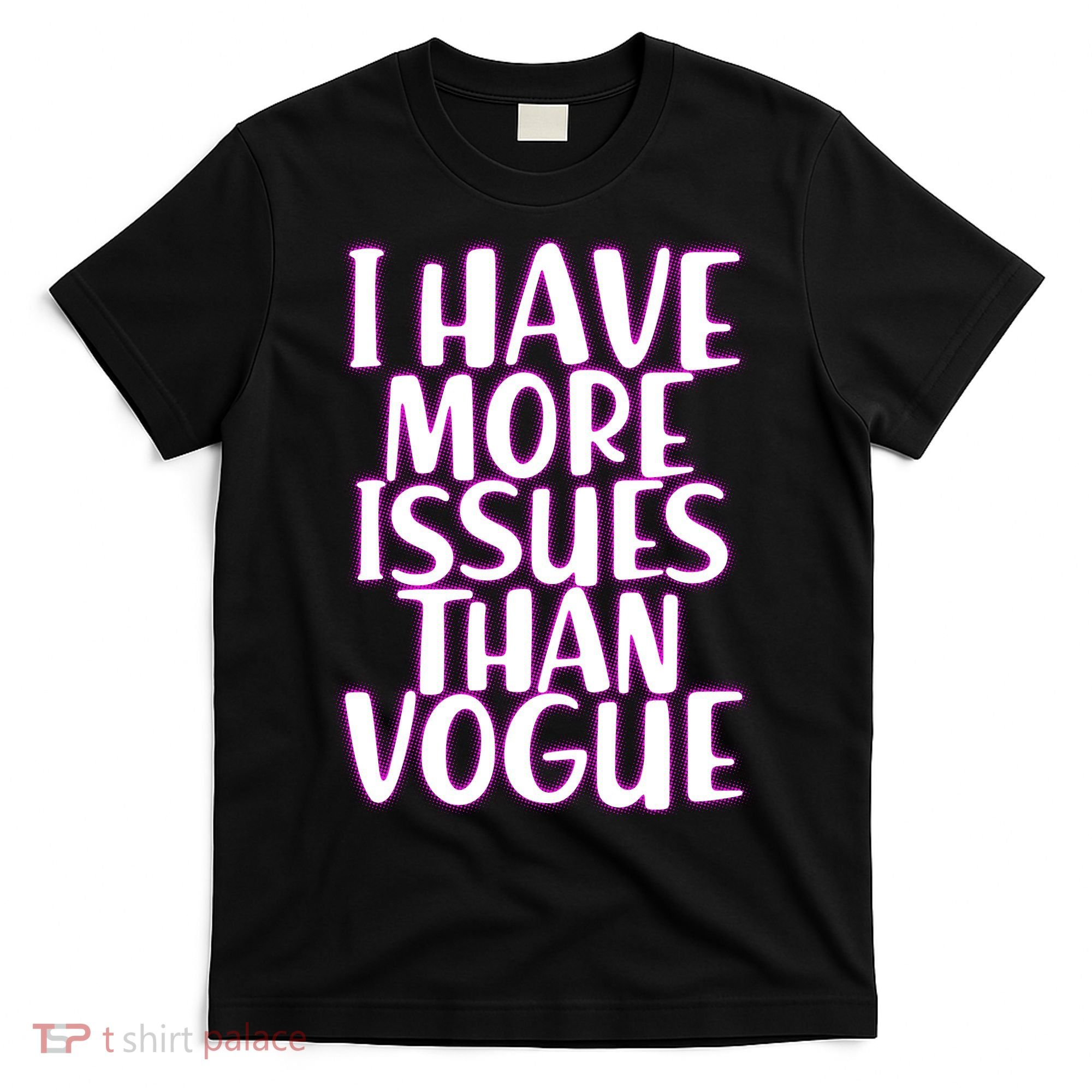 I Have More Issues Than Vogue  T-Shirt