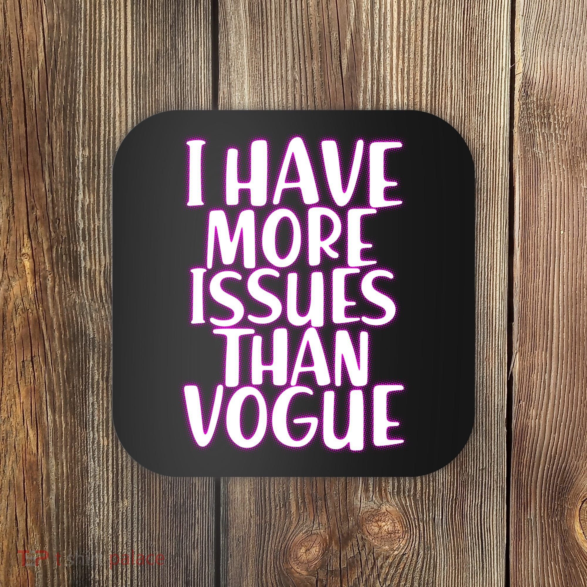 I Have More Issues Than Vogue  Coaster
