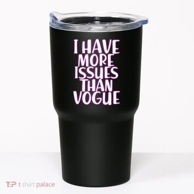 I Have More Issues Than Vogue  Tumbler