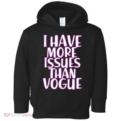 I Have More Issues Than Vogue  Toddler Hoodie