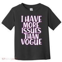 I Have More Issues Than Vogue  Toddler T-Shirt thumb 0